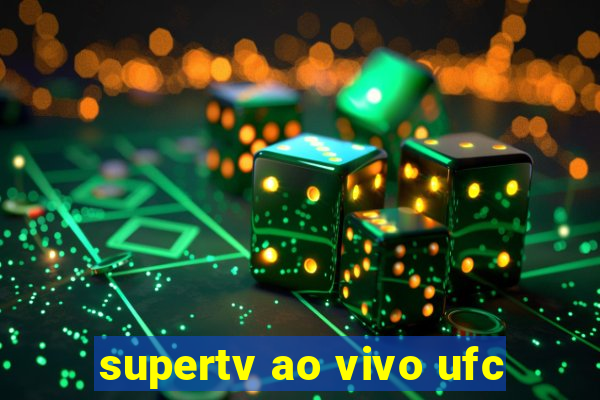 supertv ao vivo ufc